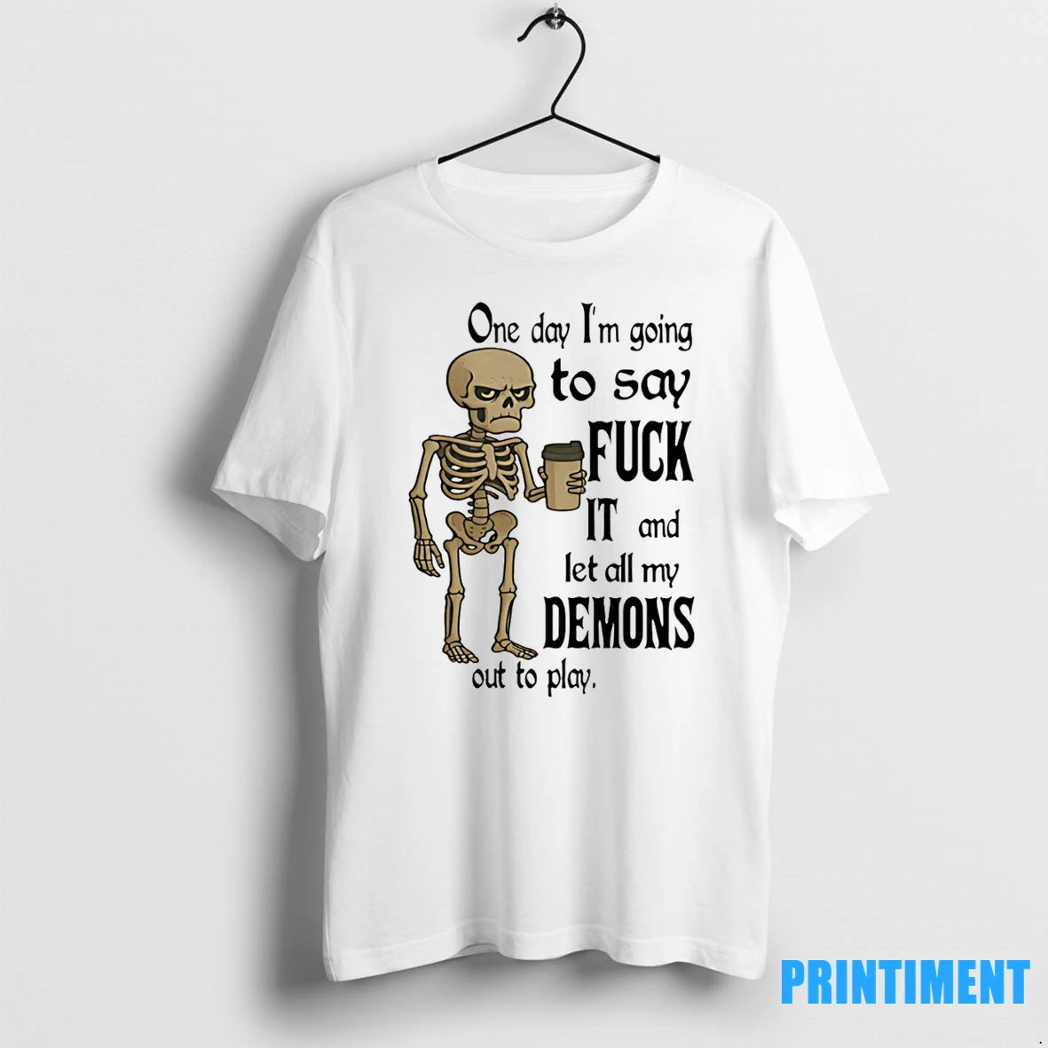 Skeleton One Day Im Going To Say Fuck It And Let All My Demons Out To Play Tshirts Sweater Hoodie