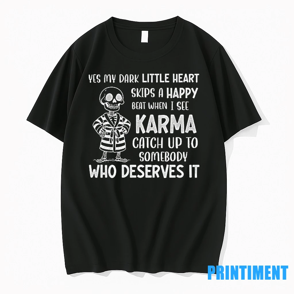 Skeleton Yes My Dark Little Heart Skips A Happy Beat When I See Karma Catch Up To Somebody Who Deserves It Tshirts Sweater Hoodie