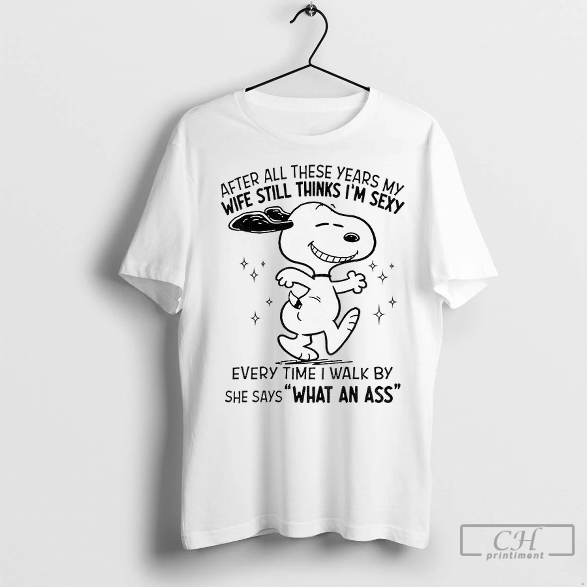 Snoopy After All These Years My Wife Still Thinks Im Sexy Every Time I Walk By She Says What An Ass T Shirts