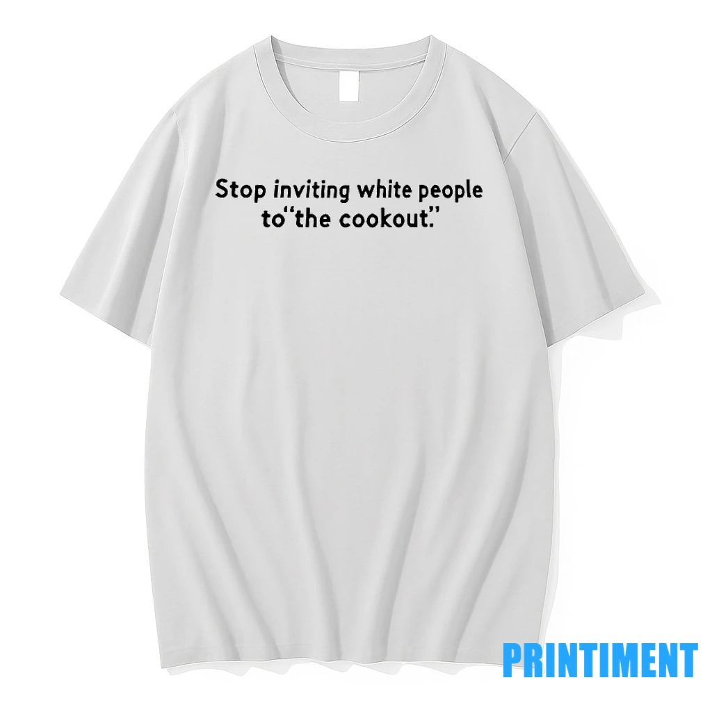 Stop Inviting White People To The Cookout Tshirts Sweater Hoodie