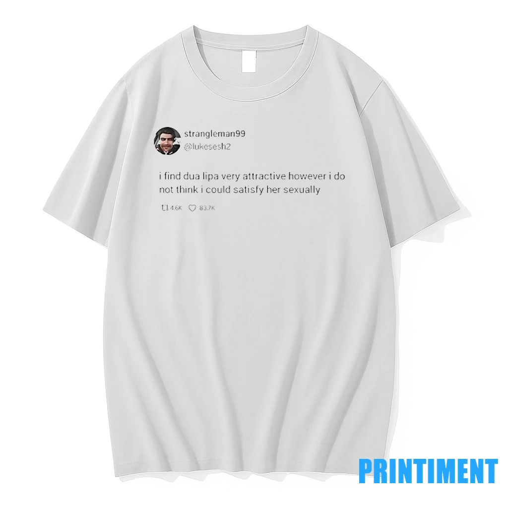 Strangleman99 Tweet I Find Dua Lipa Very Attractive Tshirts Sweater Hoodie