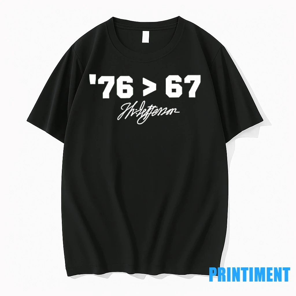 Thomas Jefferson 76 Greater Than 67 Signature Tshirts Sweater Hoodie