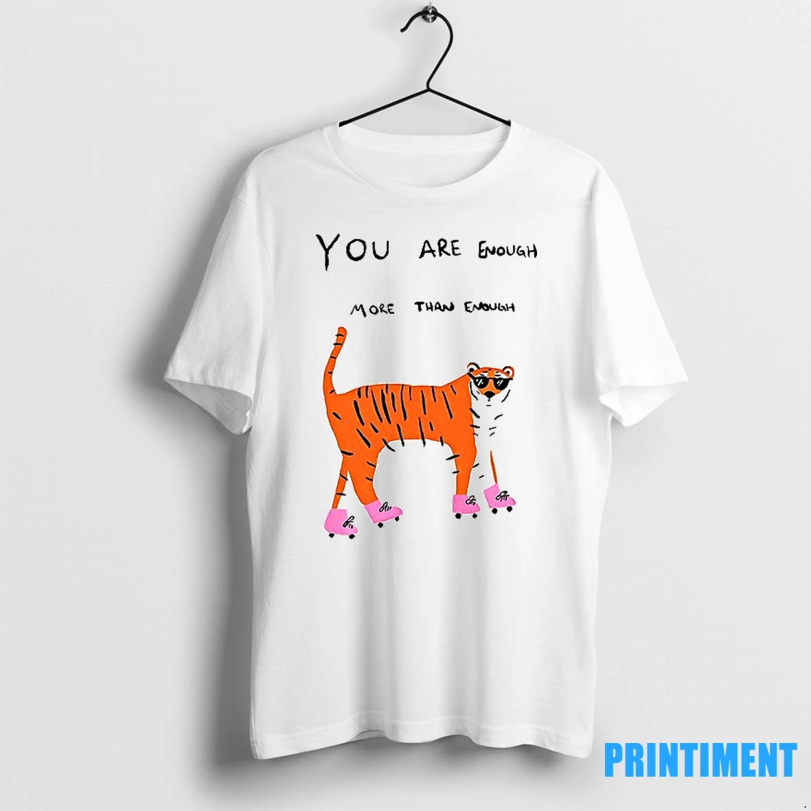 Tigers You Are Enough More Than Enough Too Much Even Tshirts Sweater Hoodie