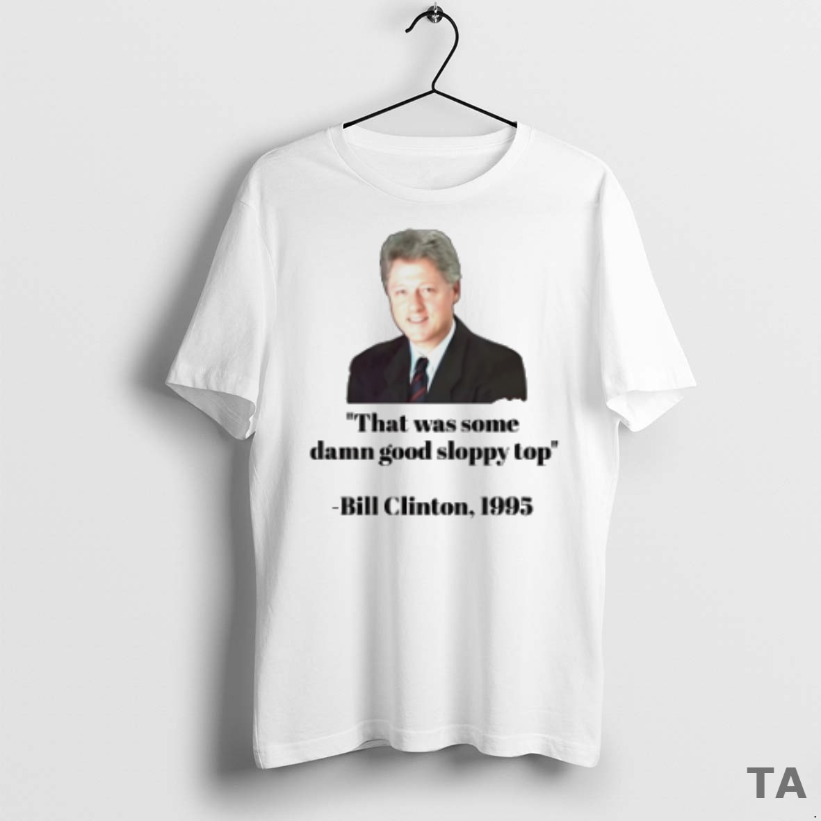 Top Bill Clinton 1995 That Was Some Damn Good Sloppy Top T Shirt Sweater