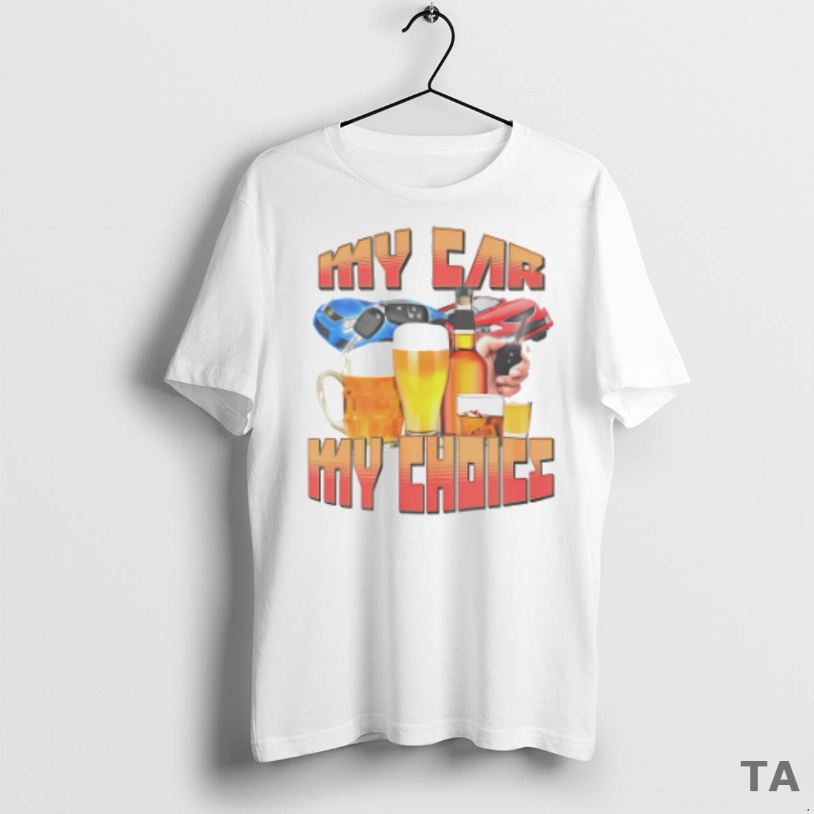 Top My Car My Choice Drinks And Keys Funny T Shirt Sweater