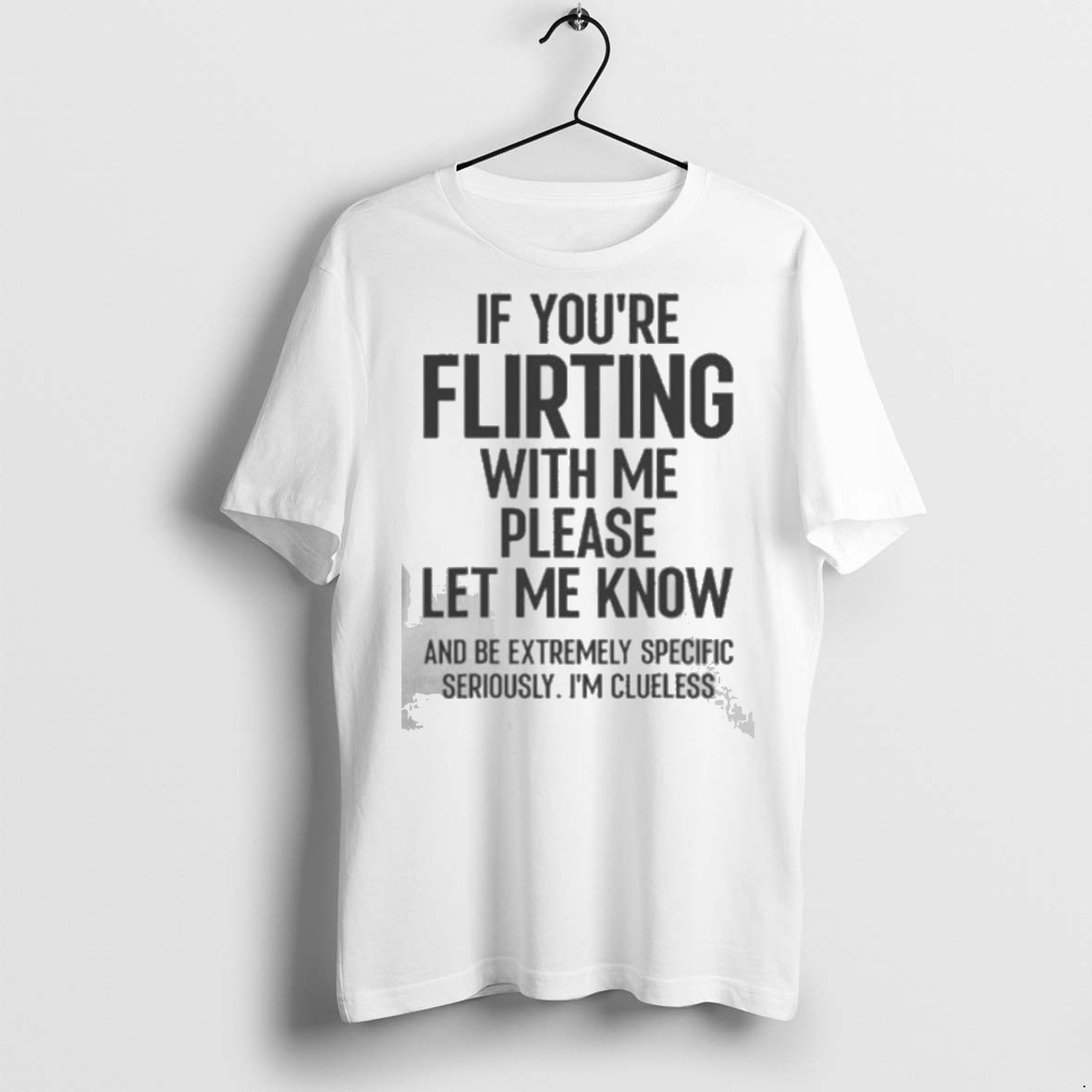 Premium If You Are Flirting With Me Please Let Know T Shirts