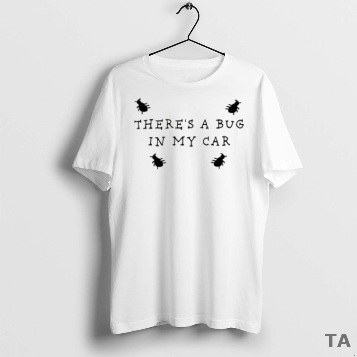 Top Theres A Bug In My Car T Shirt Sweater