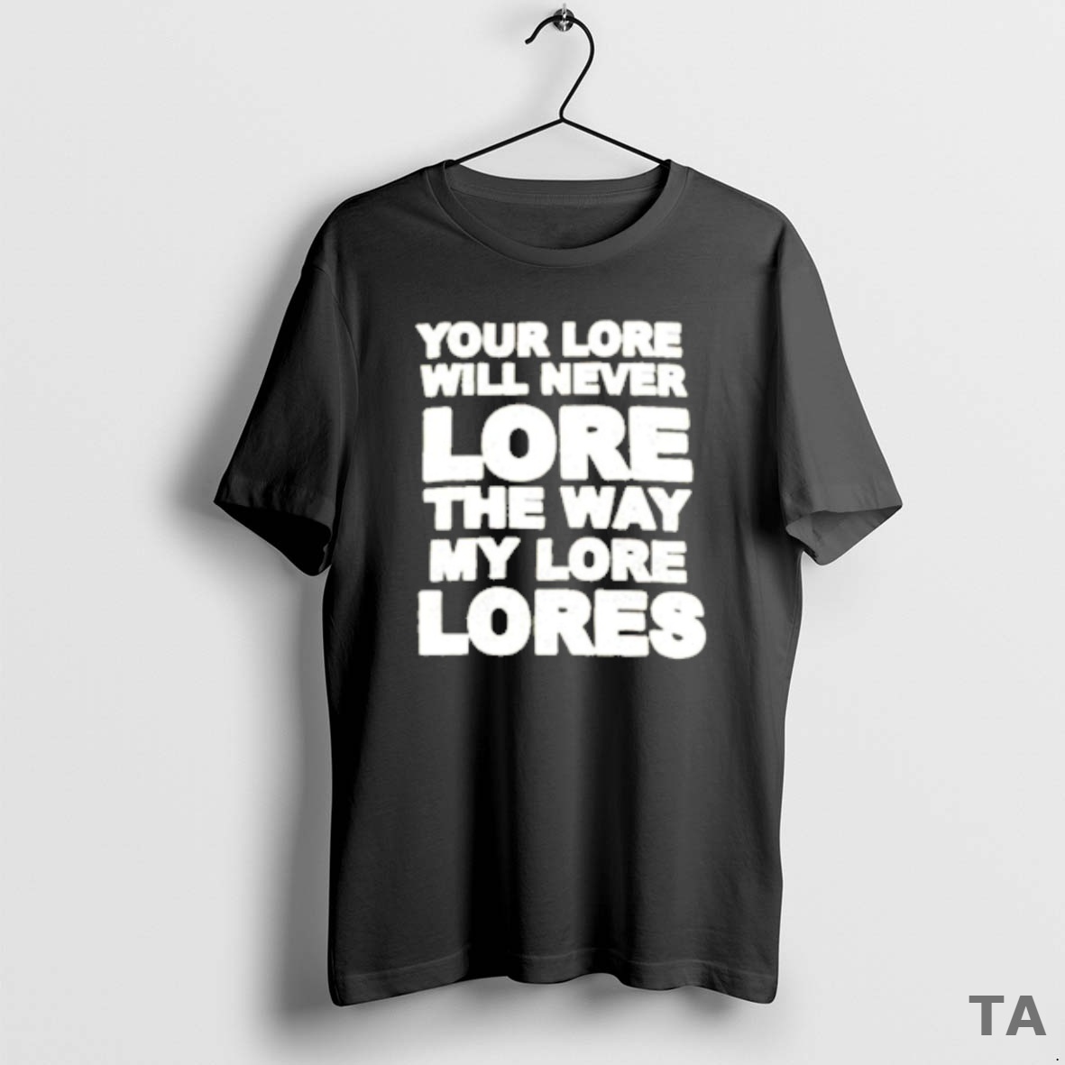 Top Your Lore Will Never Lope The Way My Lore Lores T Shirt Sweater