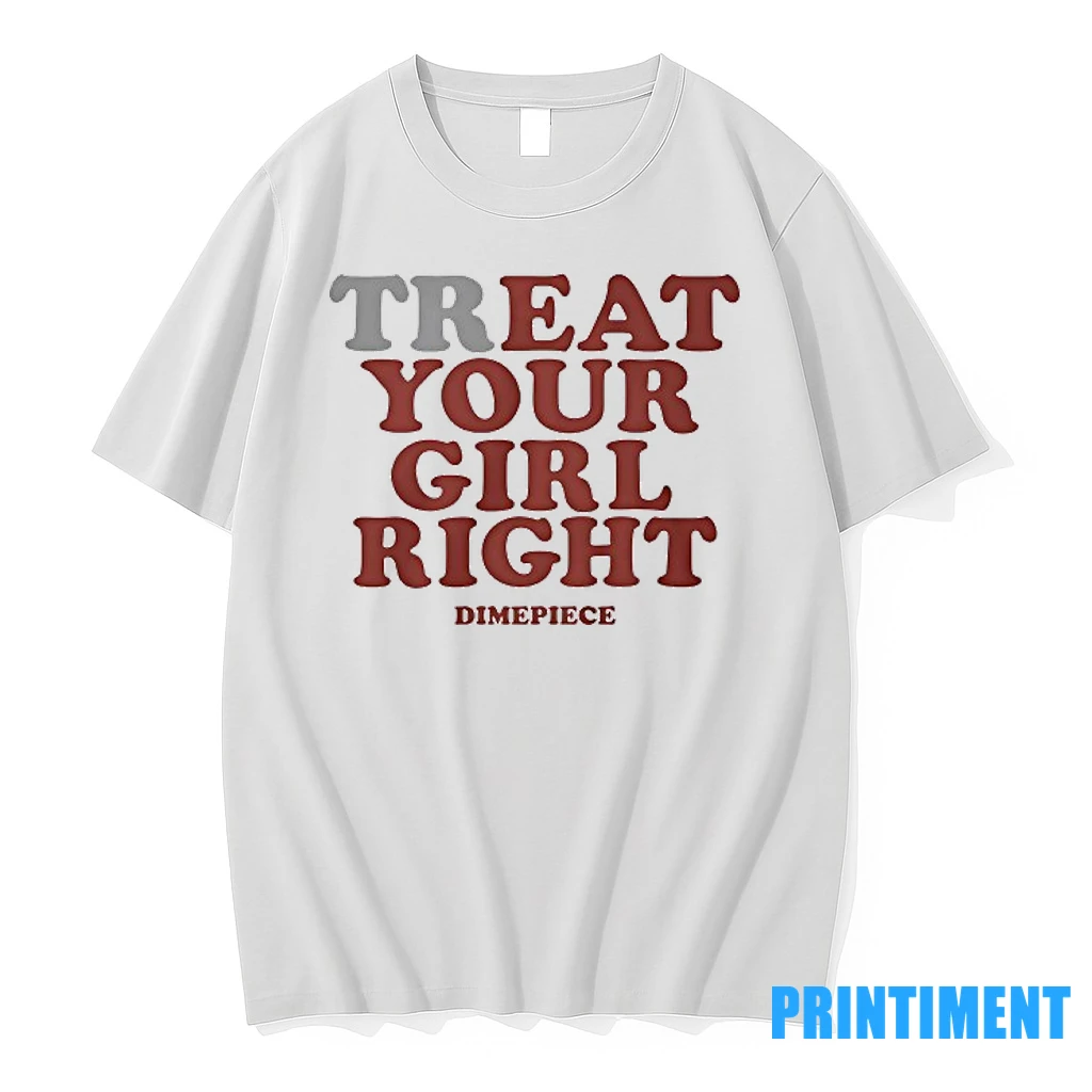 Treat Your Girl Right Dimepiece Tshirts Sweater Hoodie