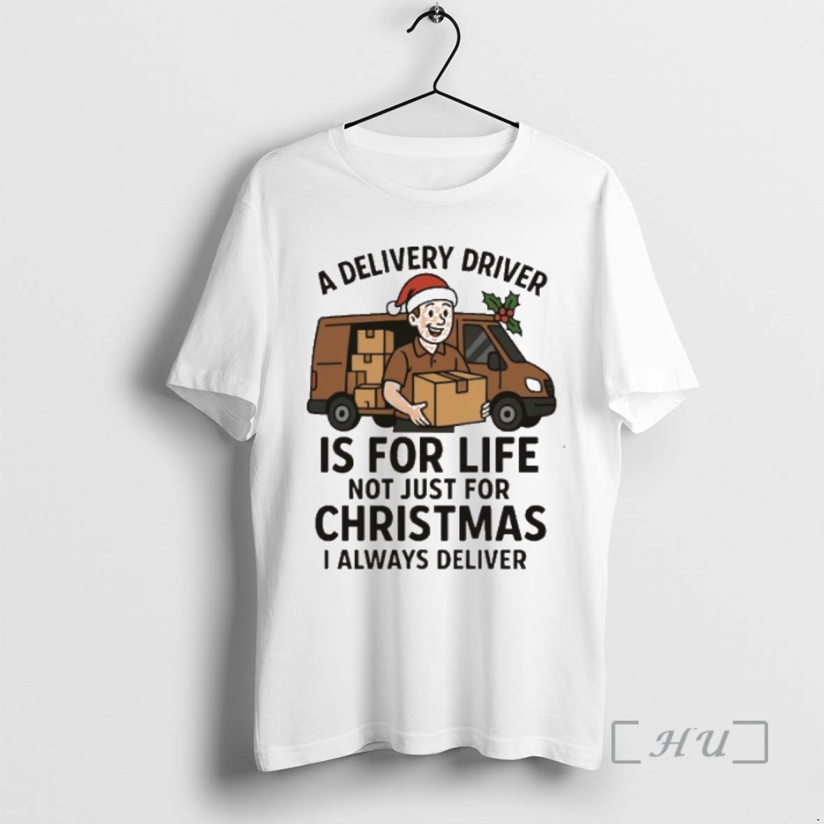 Trending A Delivery Driver Is For Life Not Just For Christmas I Always Deliver Premium T Shirt Sweater Hoodie