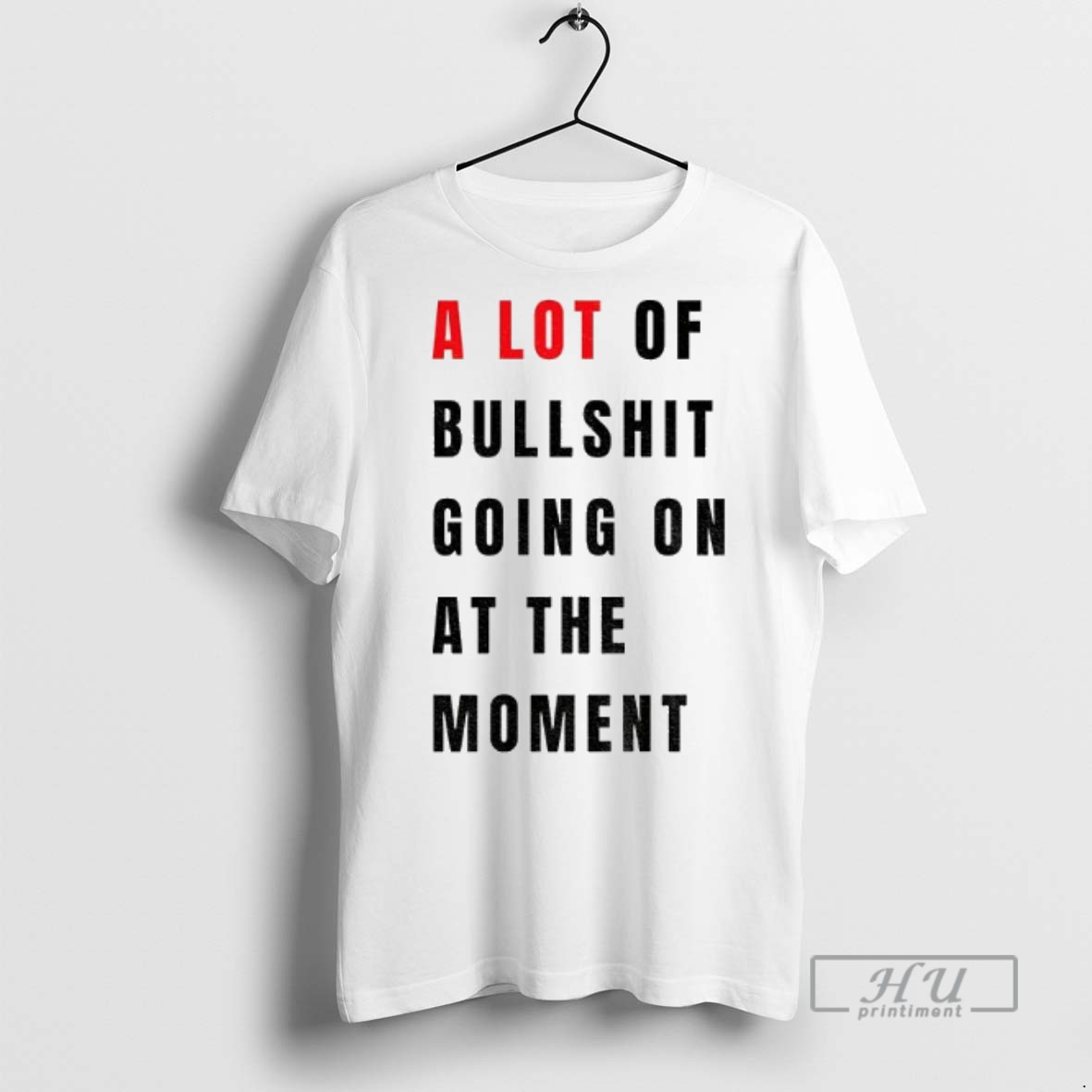 Trending Anti Fascist Era A Lot Of Bullshit Going On At The Moment Graphic Tee Shirt Sweatshirt Hoodies