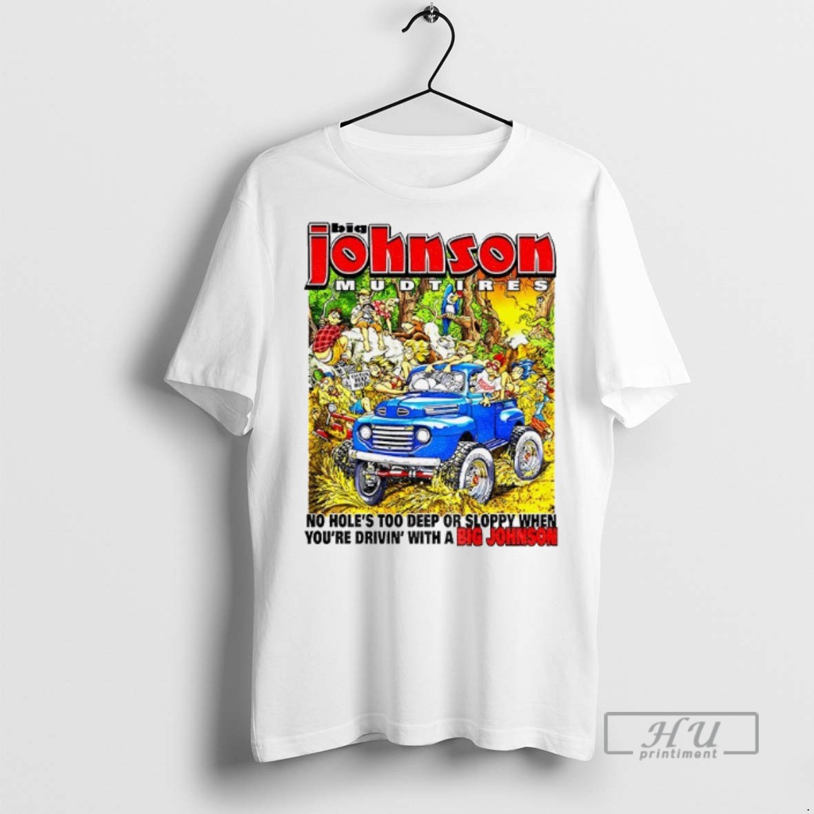 Trending Big Johnson Mud Tires No Holes Too Deep Or Sloppy When Youre Driving With A Big Johnson T Shirt Sweatshirt