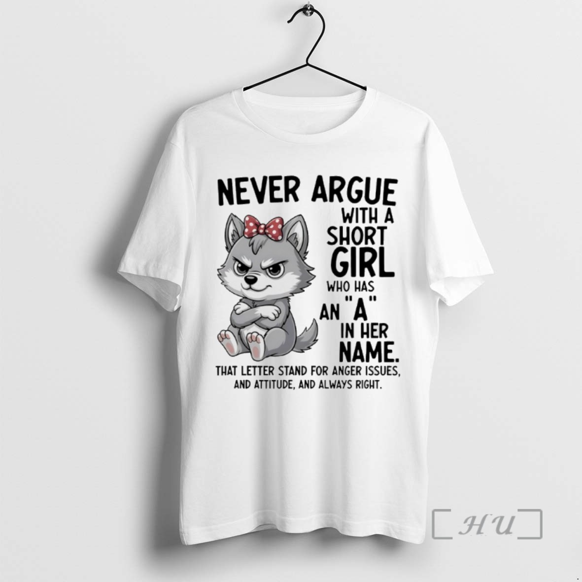 Trending Dog Never Argue With A Short Girl Who Has An A In Her Name That Letter Stand For Anger Issues And Attitude And Always Right Tee Shirt Sweater Hoodie