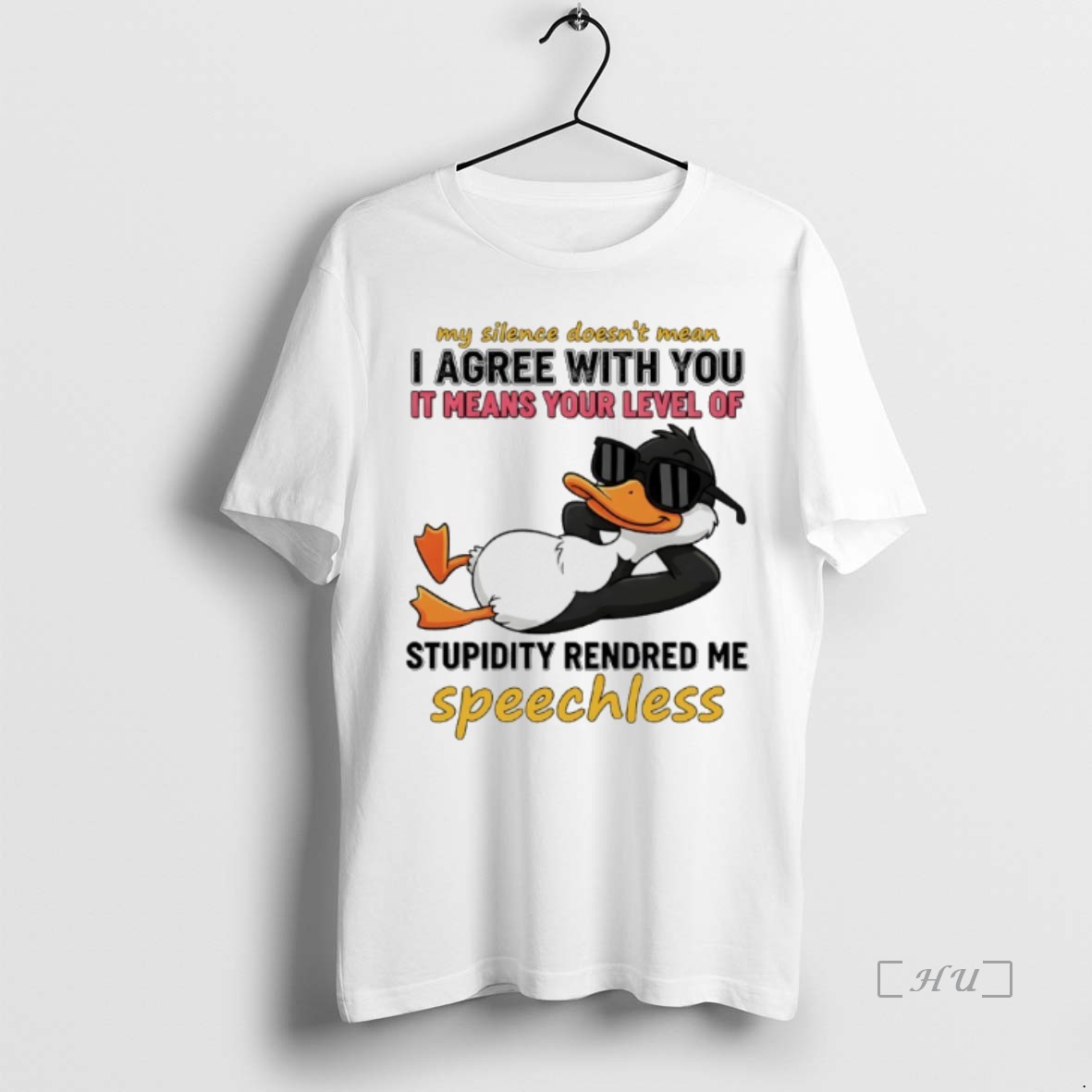 Trending Duck My Silence Doesnt Mean I Agree With You It Means Your Level Of Stupidity Rendered Speechless T Shirt Sweater Hoodie