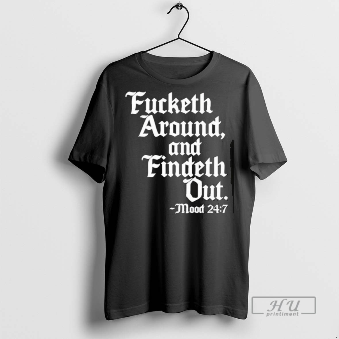 Trending Fucketh Around And Findeth Out Mood T Men Graphic Tee Shirts Sweatshirt Hoodies