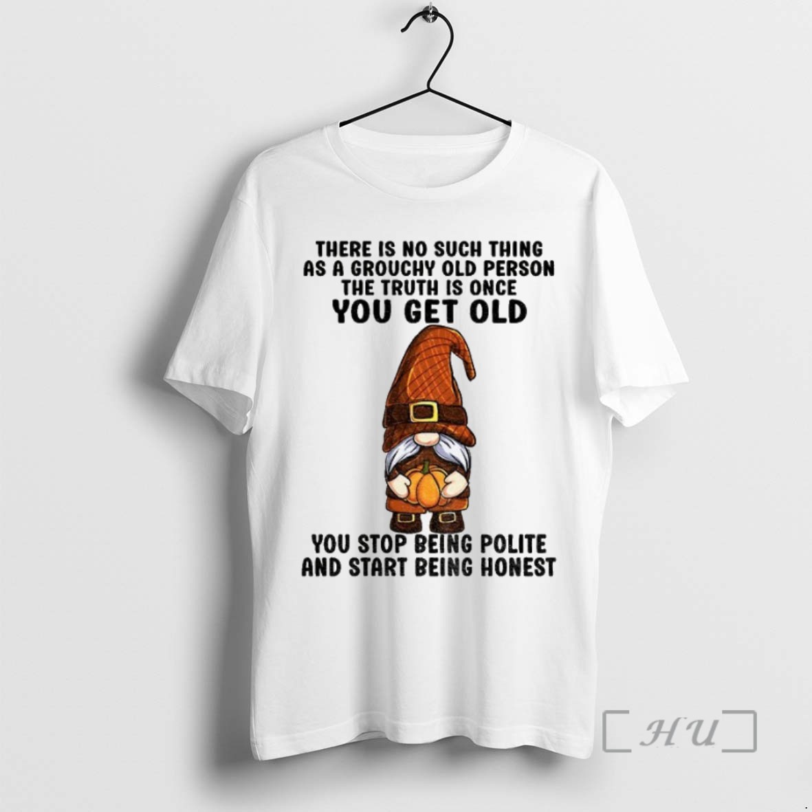 Trending Gnome There Is No Such Thing As A Grouchy Old Person The Truth Is Once You Get Old You Stop Being Polite T Shirts Sweater Hoodie