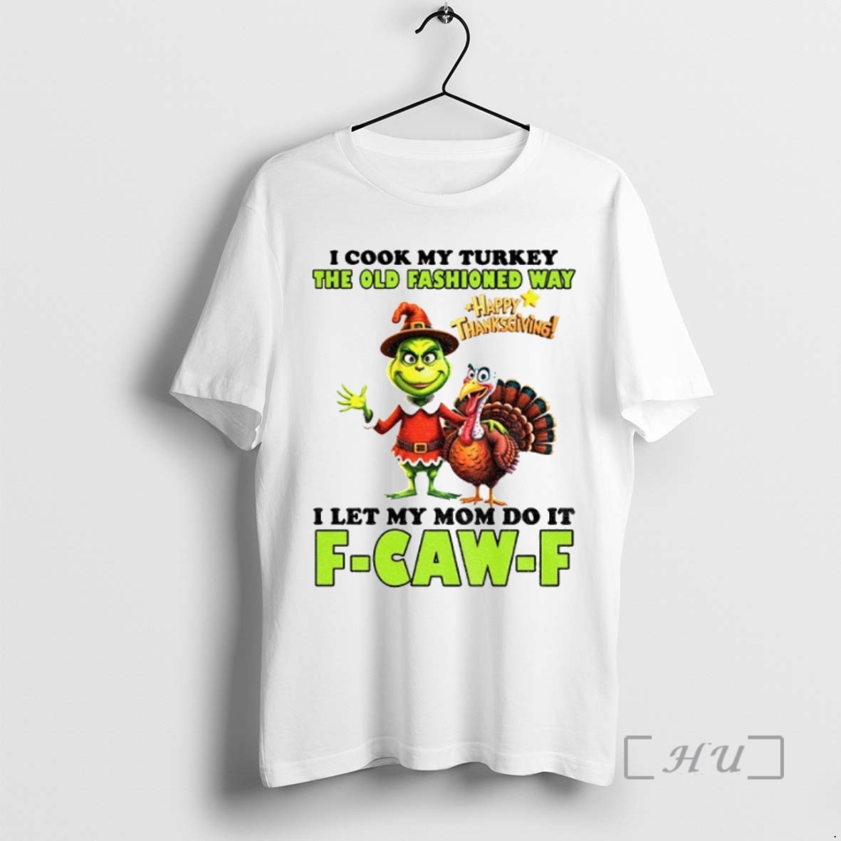 Trending Grinch I Cook My Turkey The Old Fashioned Way Happy Thanksgiving I Let My Mom Do It F Caw F T Shirts Sweater Hoodie