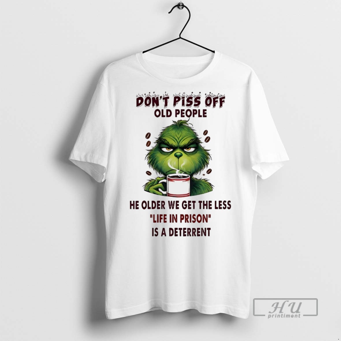 Trending Grinch Dont Piss Off Old People He Older We Get The Less Life In Prison White T Shirt Sweatshirt