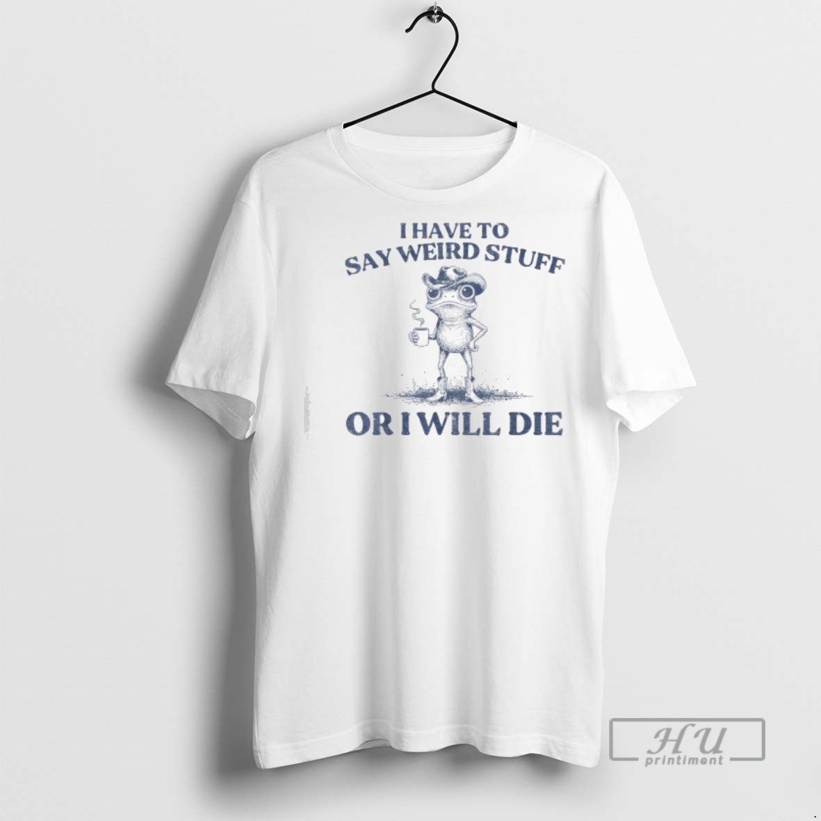 Trending I Have To Say Weird Stuff Or Ill Die Funny Cowboy Frog Meme Graphic Tee Shirt Sweatshirt Hoodies