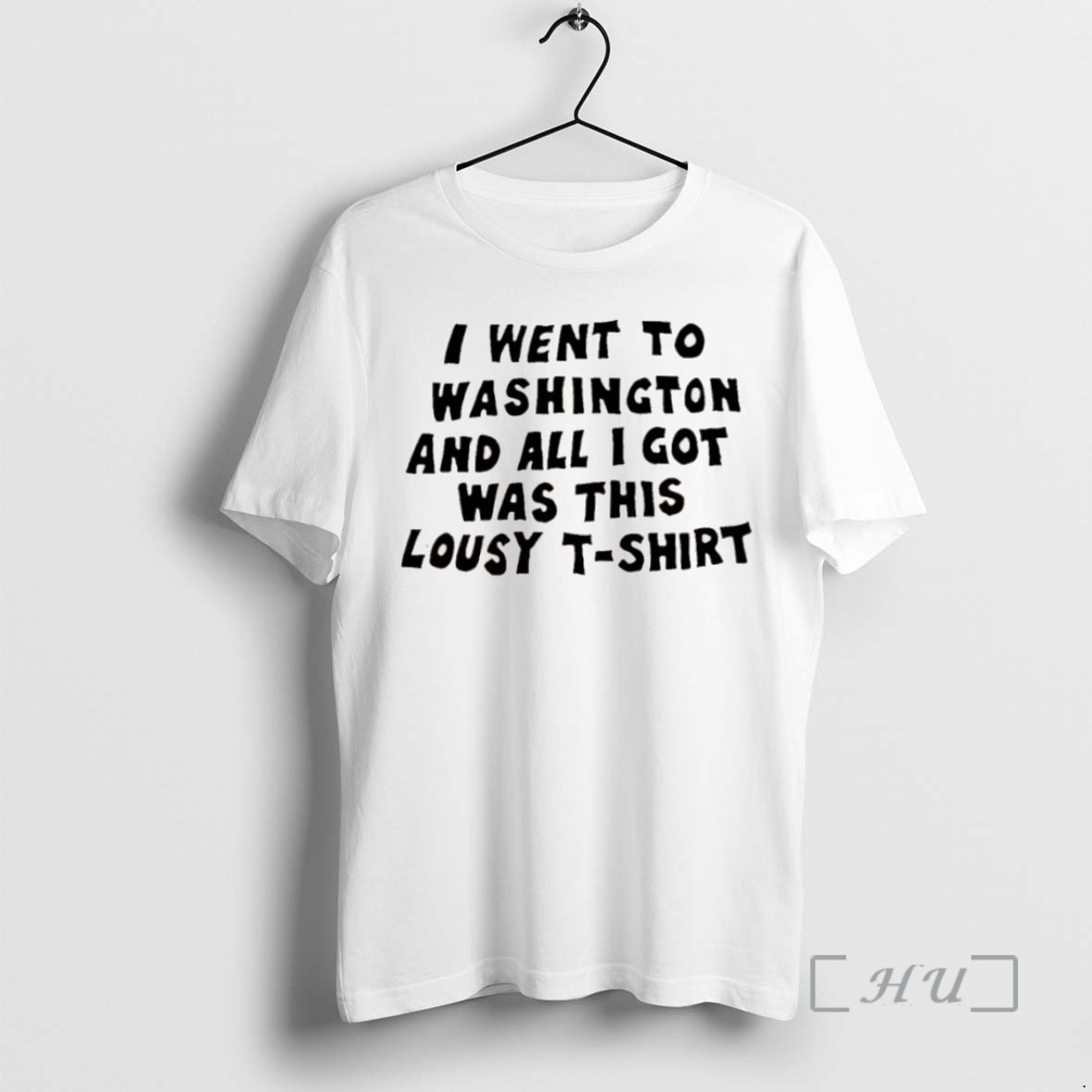 Trending I Went To Washington And All I Got Was This Lousy T Shirts Sweater Hoodie