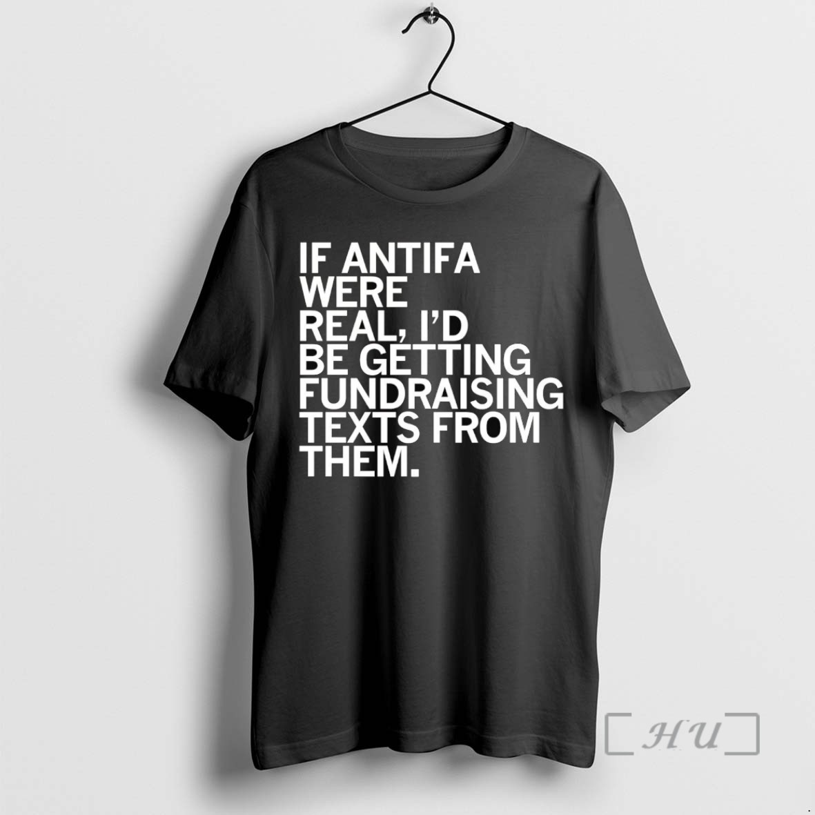 Trending If Antifa Were Real Then Id Be Getting Fundraising Texts From Them T Shirts Sweater Hoodie