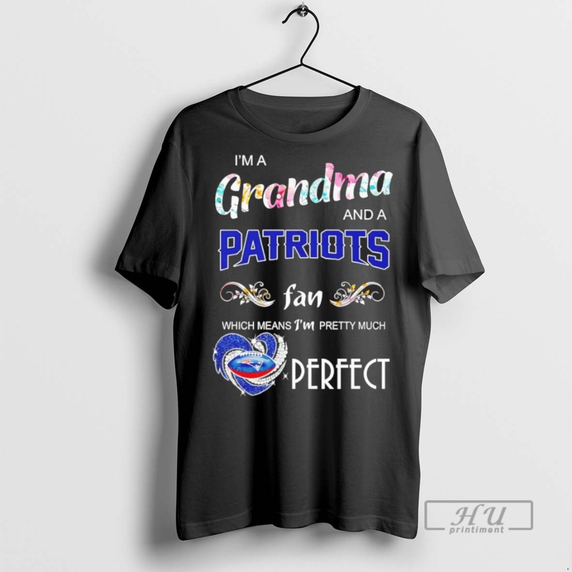 Trending Im A Grandma And A Patriots Fan Which Means Im Pretty Much Perfect Graphic Tee Shirts Sweatshirt Hoodies