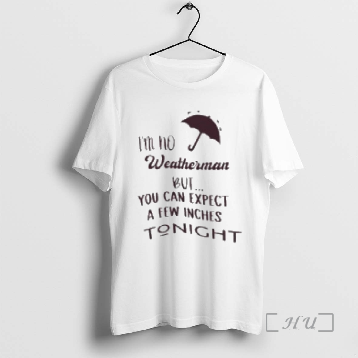 Trending Im No Weatherman But You Can Expect A Few Inches Tonight Premium T Shirt Sweater Hoodie