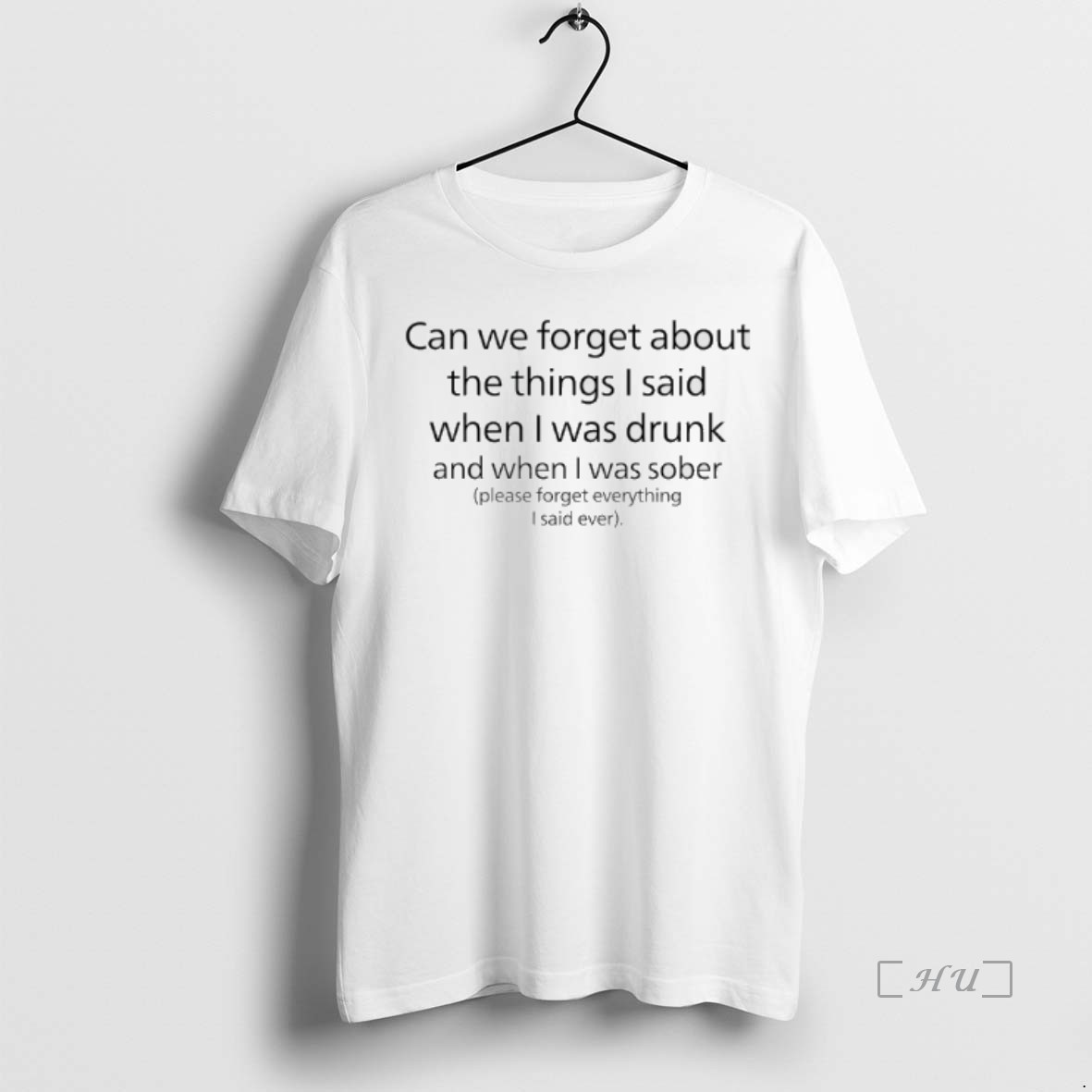 Trending Lets Forget Everything Can We Forget About The Things I Said When I Was Drunk And When I Was Sober T Shirt Sweater Hoodie