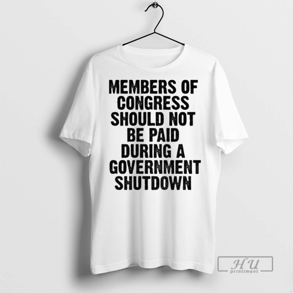 Trending Member Of Congress Should Not Be Paid During Government Shutdown T Shirt Sweatshirt