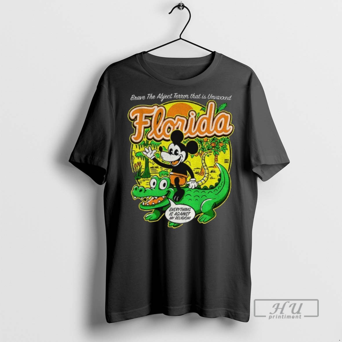 Trending Mickey Driving Alligator Florida Brave The Abject Terror That Is Unvaxxed Everything Is Against My Religion Graphic Tee Shirt Sweatshirt Hoodies