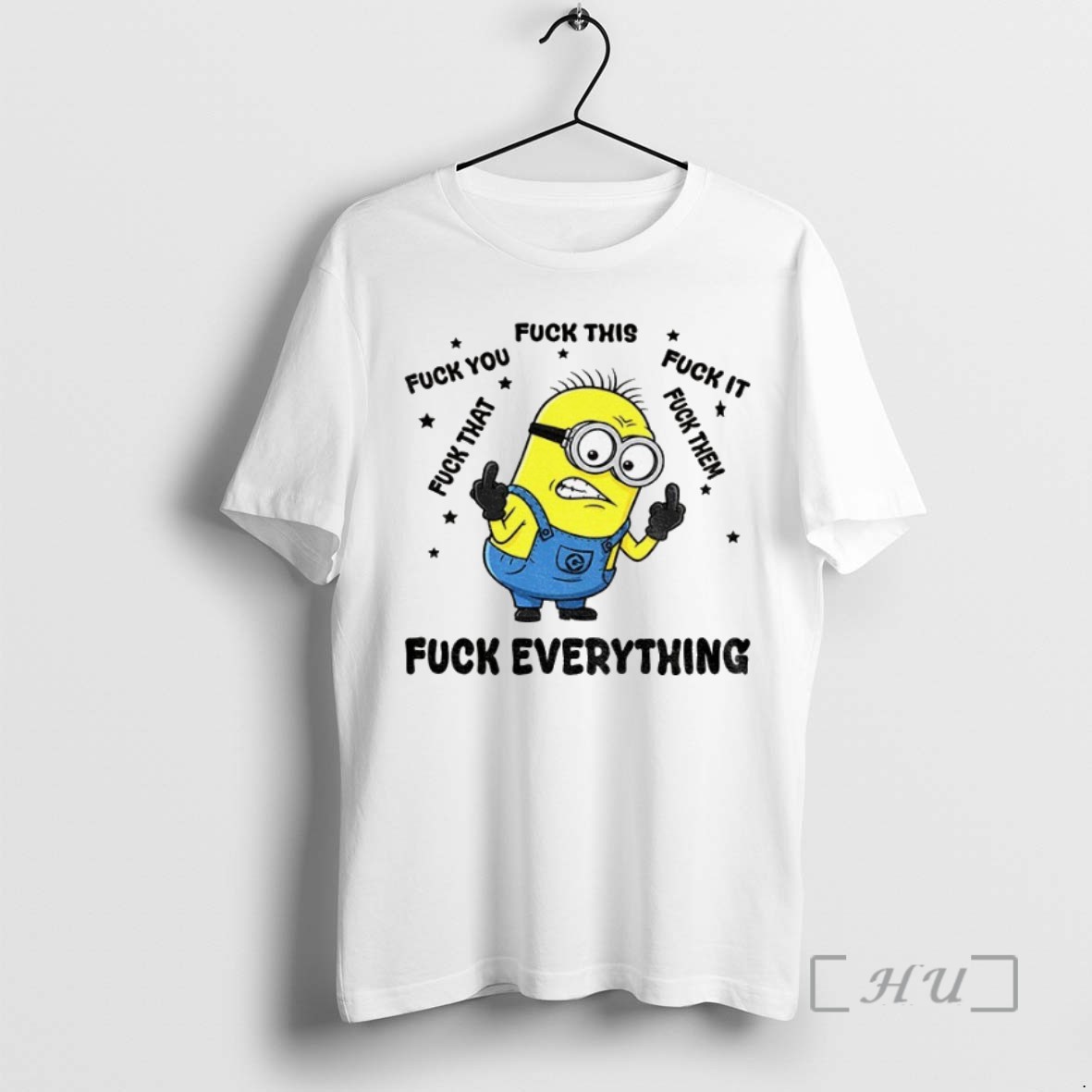 Trending Minion Fuck Everything Fuck This Fuck You Fuck That Fuck It Fuck Them T Shirts Sweater Hoodie