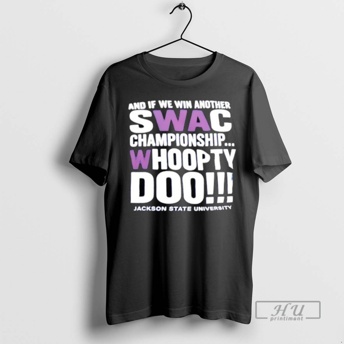 Trending Nd If We Win Another Swac Championship Whoopty Doo Jackson State University Graphic Tee Shirt Sweatshirt Hoodies