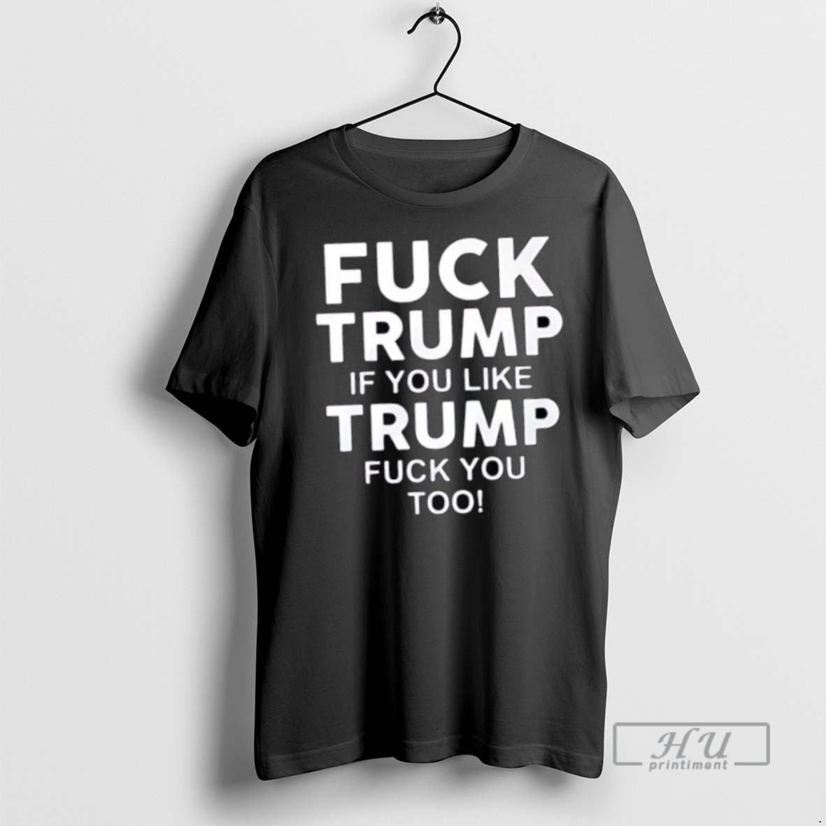 Trending Official Fuck Trump If You Like Trump Fuck You Too T Shirt Sweatshirt