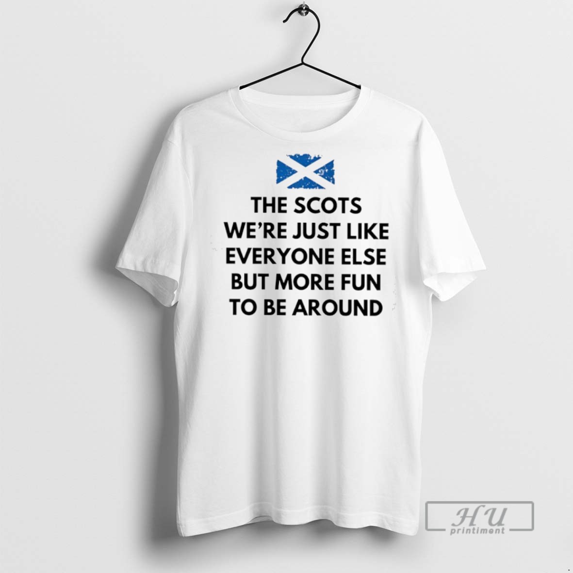 Trending Official The Scots Were Just Like Everyone Else But More Fun Be Around Scotland Flag T Shirt Sweatshirt