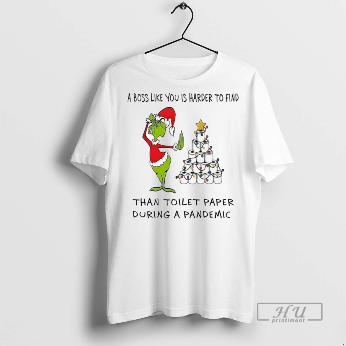 Trending Officials Grinch A Boss Like You Is Harder To Find Than Toilet Paper During A Pandemic Christmas T Shirt Sweatshirt