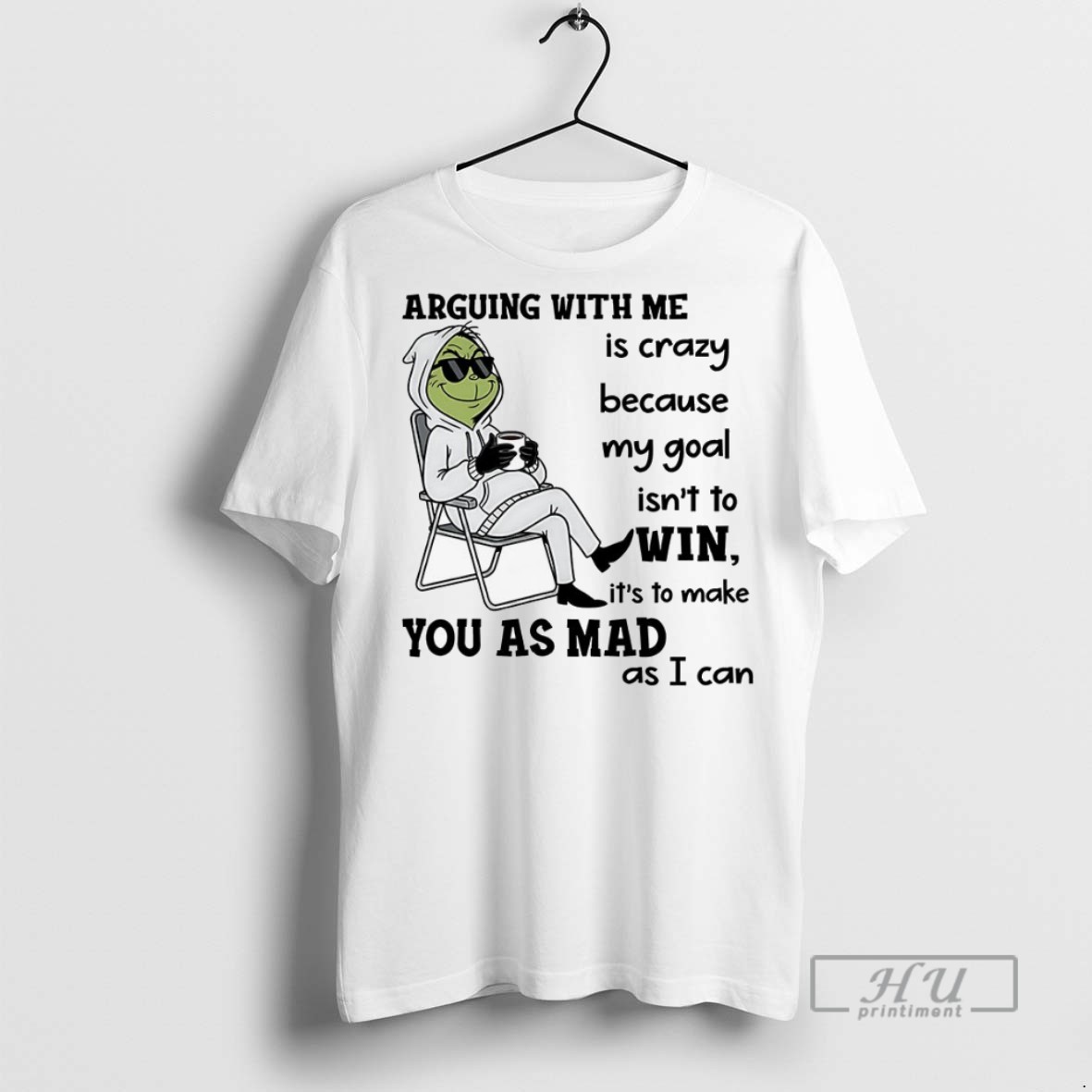 Trending Officials Grinch Arguing With Me Is Crazy Because My Goal Isnt To Its To Make You As Mad Win T Shirt Sweatshirt