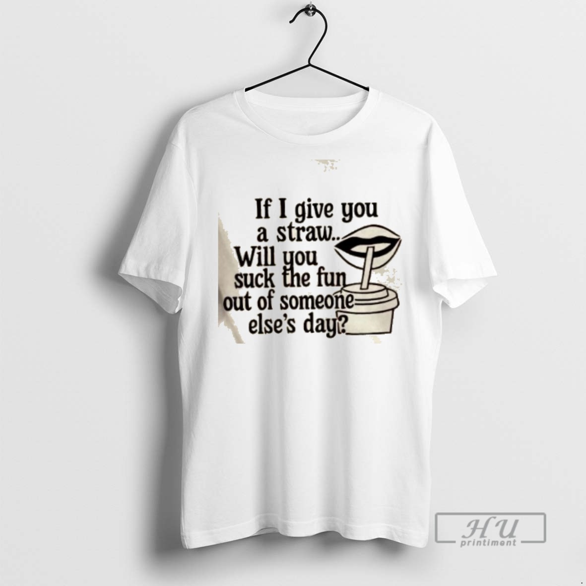 Trending Officials If I Give You A Straw Will You Suck The Fun Out Of Someone Elses Day T Shirt Sweatshirt Hoodies