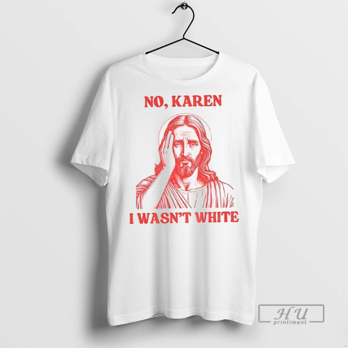 Trending Officials Liberal Jesus Holiday No Karen I Wasnt White T Shirt Sweatshirt Hoodies
