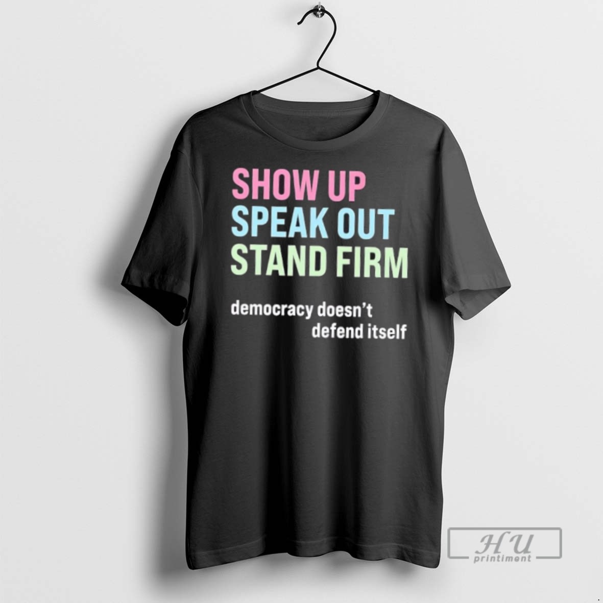 Trending Officials Show Up Speak Out Stand Firm Democracy Doesnt Defend Itself T Shirt Sweatshirt Hoodies