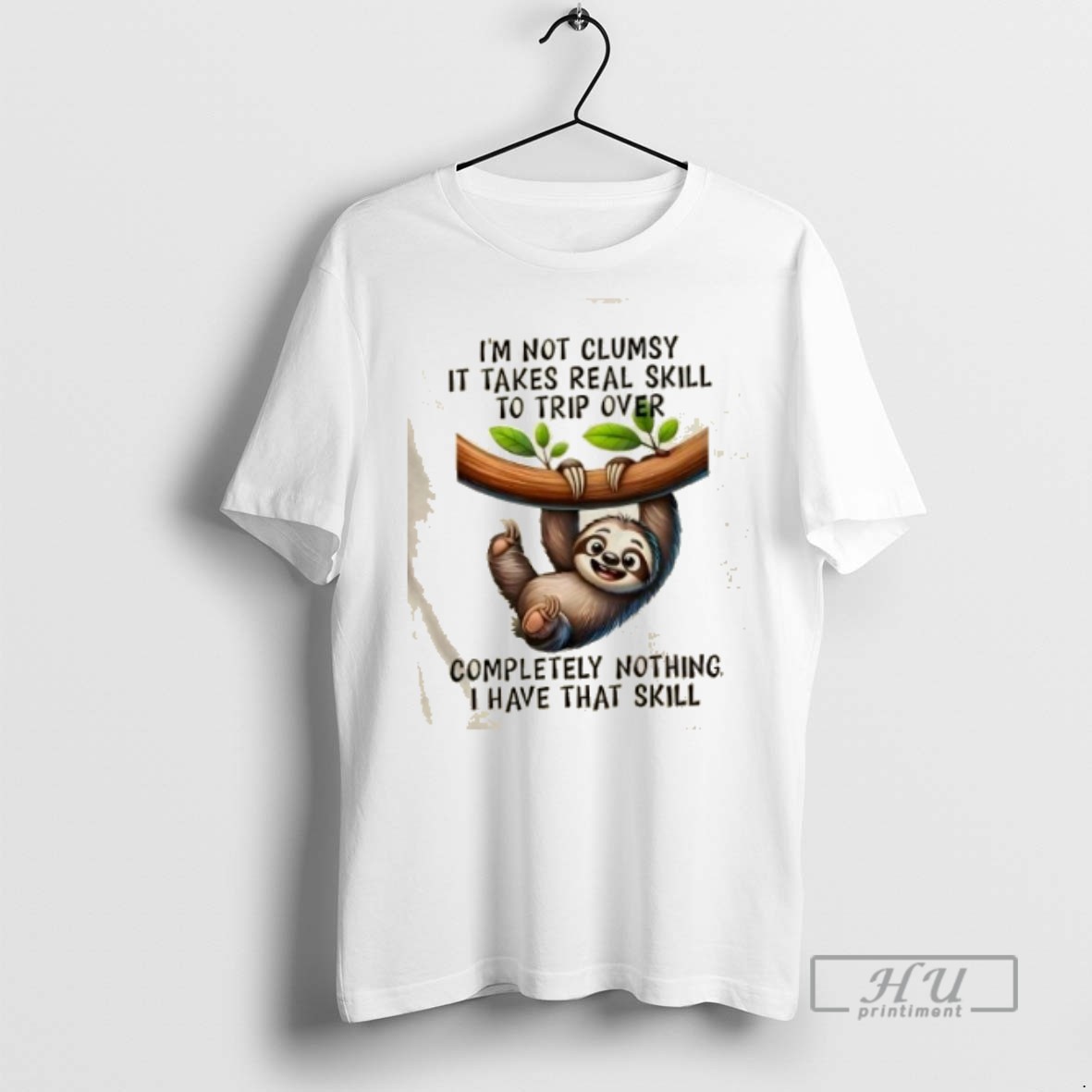 Trending Officials Sloth Im Not Clumsy Takes Real Skill To Trip Over Completely Nothing I Have That Skill T Shirt Sweatshirt Hoodies