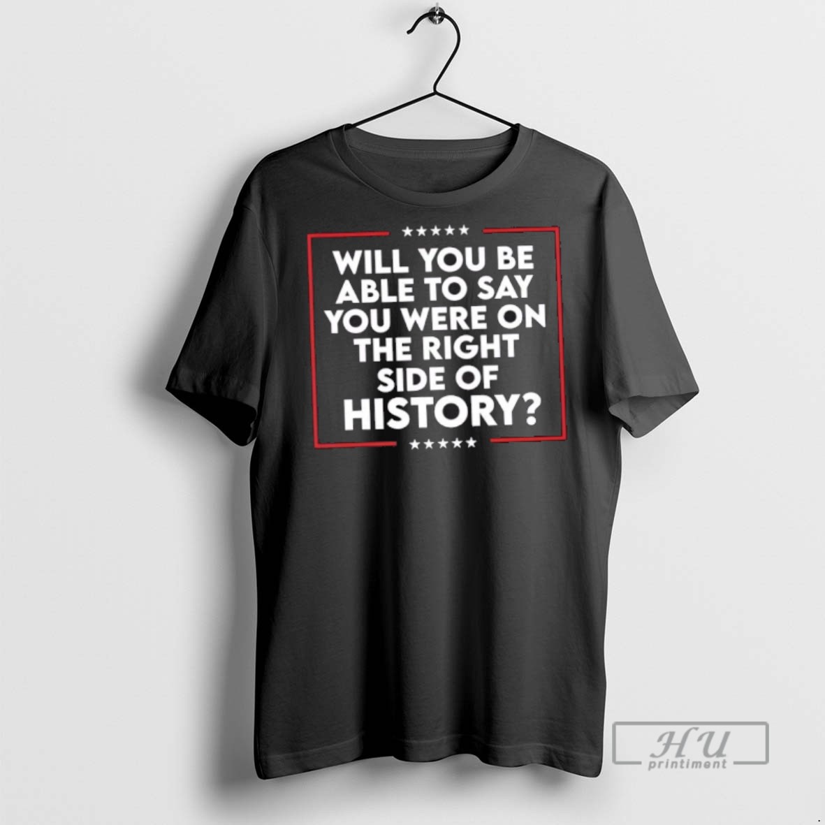 Trending Officials Will You Be Able To Say You Were On The Right Side Of History T Shirt Sweatshirt Hoodies