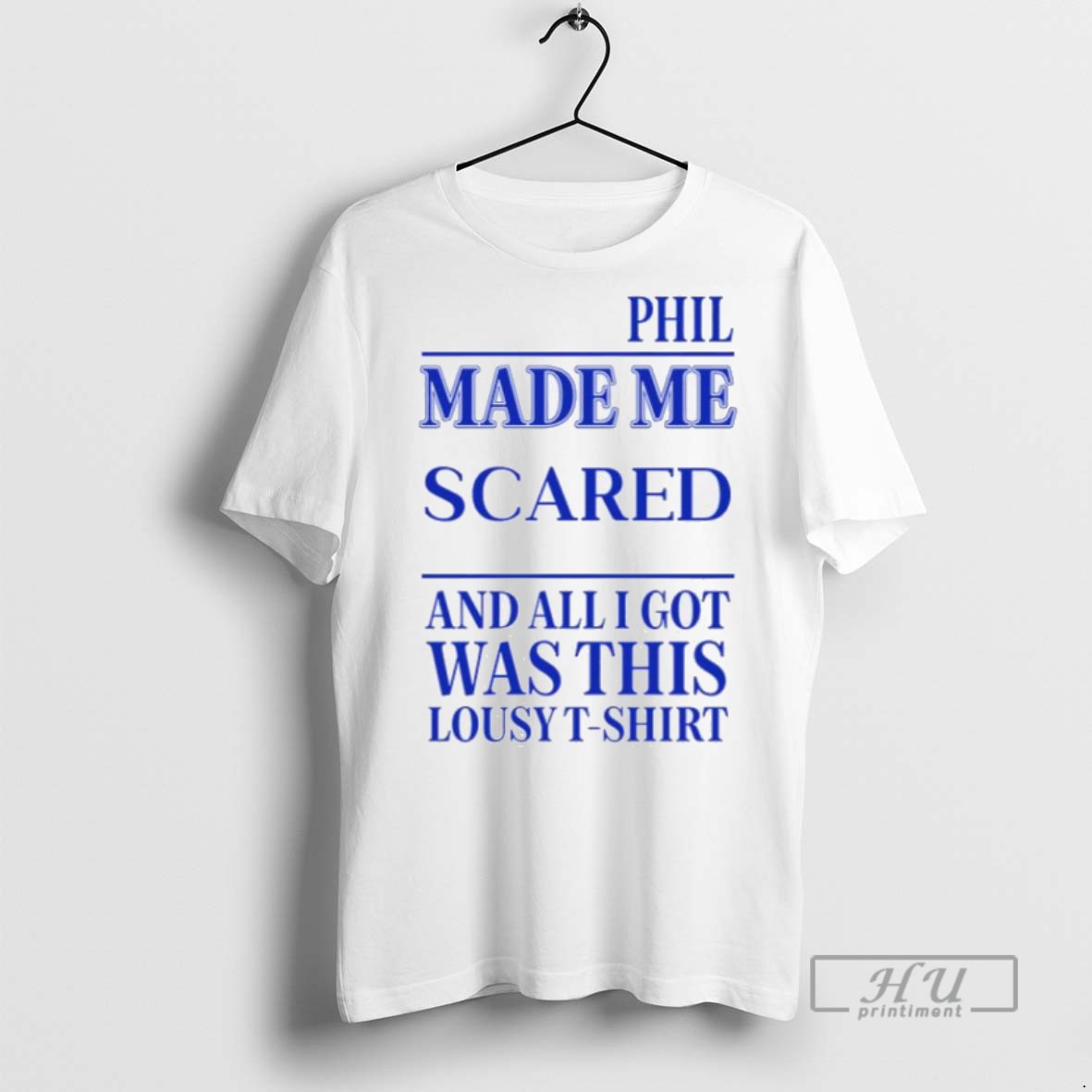 Trending Officials Phil Made Me Scared And All I Got Was This Lousy Men T Shirt Sweatshirt Hoodies