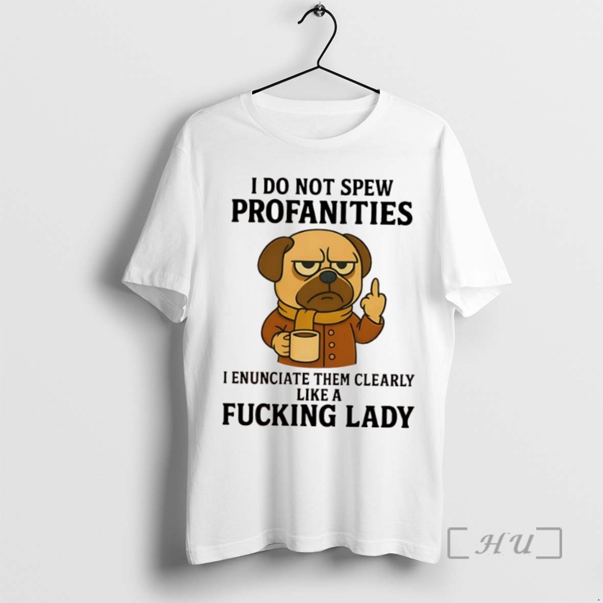 Trending Pug Dog I Do Not Spew Profanities I Enunciate Them Clearly Like A Fucking Lady T Shirts Sweater Hoodie