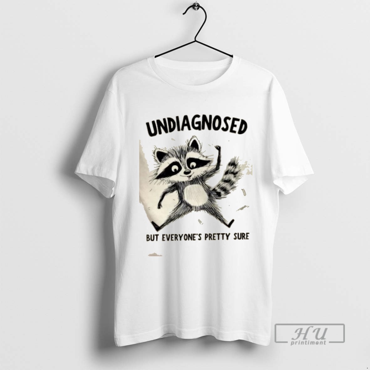 Trending Raccoon Undiagnosed But Everyones Pretty Sure Graphic Tee Shirts Sweatshirt Hoodies