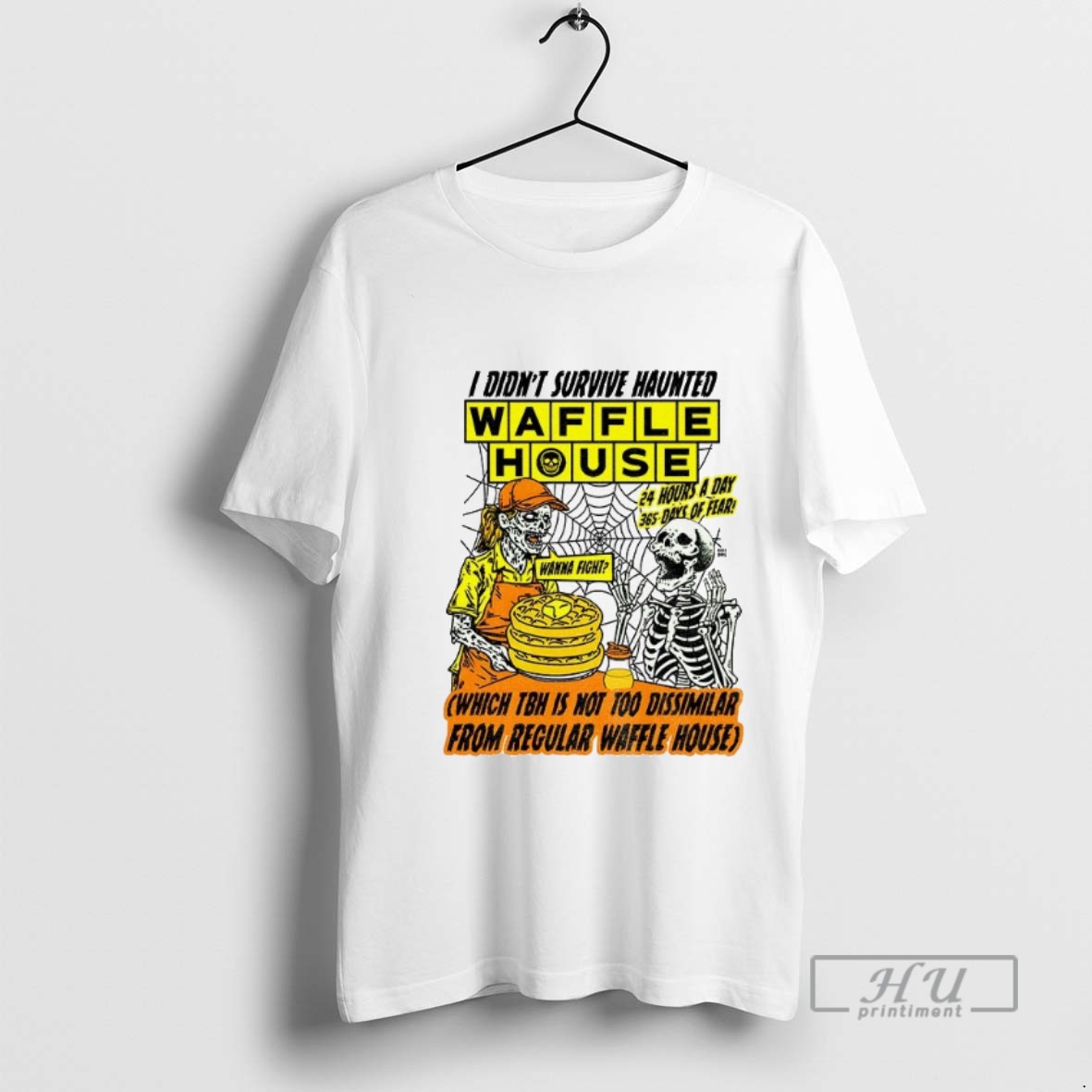 Trending Skeleton I Didnt Survive Haunted Waffle House 24 Hours A Day Which Tbh Is Not Too Dissimilar Graphic Tee Shirt Sweatshirt Hoodies