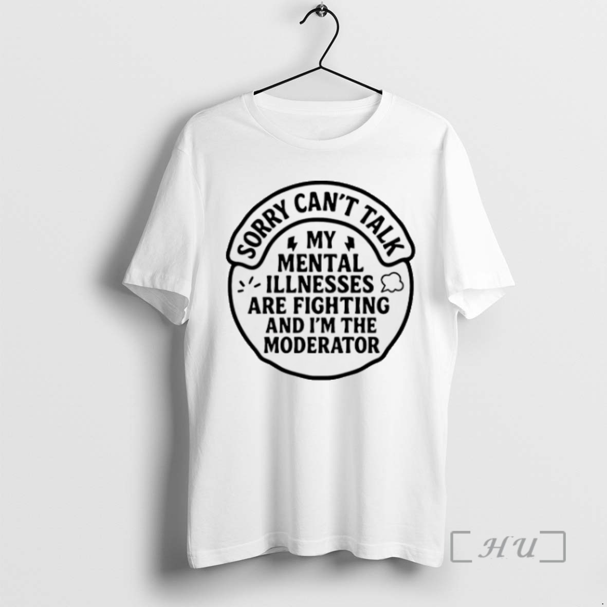 Trending Sorry I Cant Talk My Mental Illnesses Are Fighting And Im The Moderator T Shirts Sweater Hoodie
