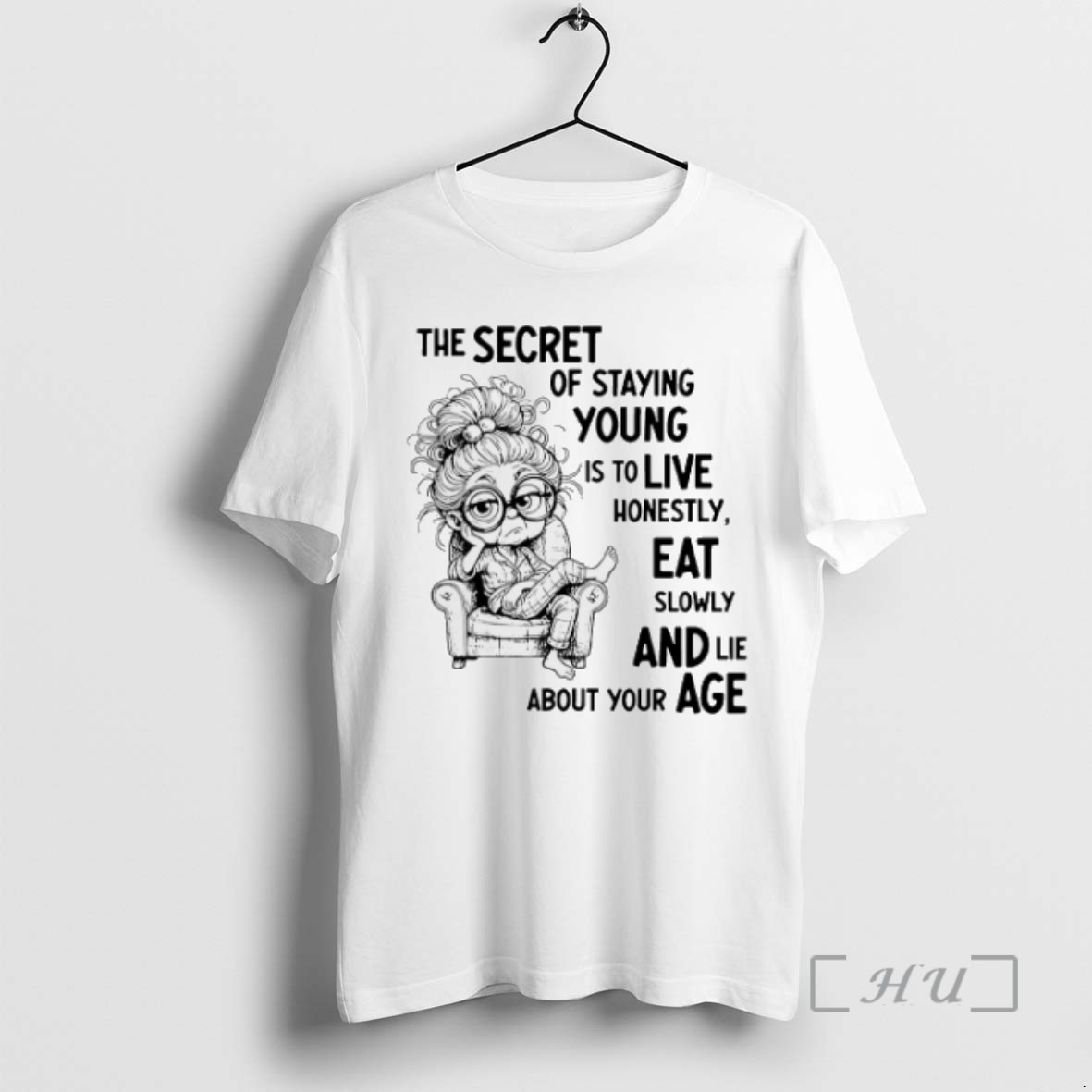 Trending The Secret Of Staying Young Is To Live Honestly Eat Slowly And Lie About Your Age T Shirts Sweater Hoodie