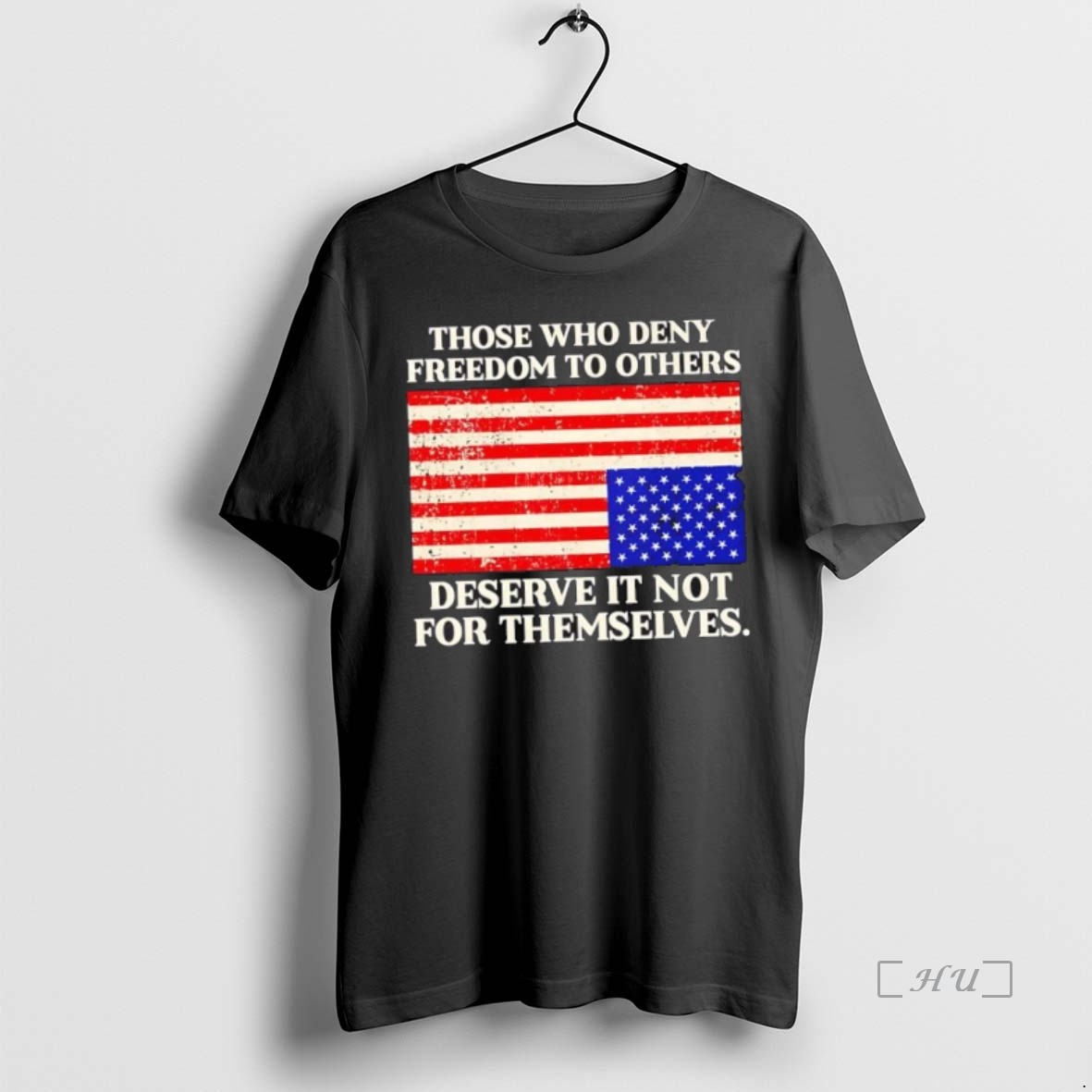 Trending Those Who Deny Freedom To Others Deserve It Not For Themselves Usa Flag T Shirt Sweater Hoodie