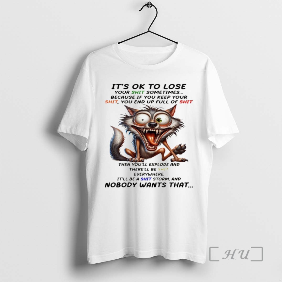 Trending Wolf Its Ok To Lose Your Shit Sometimes Because If You Keep Your Shit You End Up Full Of Shit Then Youll Explod Tee Shirt Sweater Hoodie