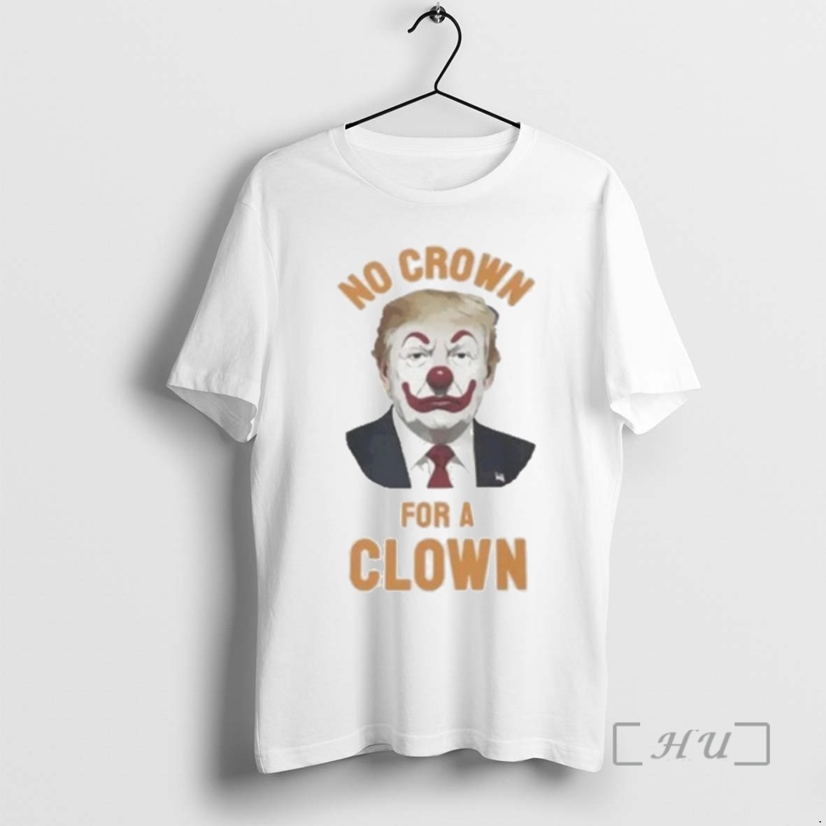 Trending Trump No Crown For A Clown T Shirts Sweater Hoodie